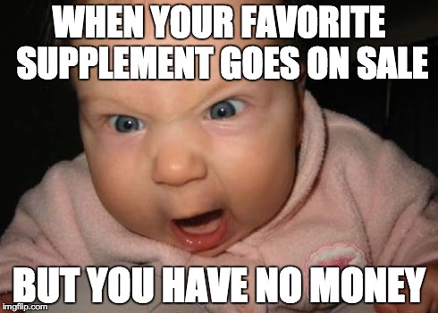 Evil Baby Meme | WHEN YOUR FAVORITE SUPPLEMENT GOES ON SALE BUT YOU HAVE NO MONEY | image tagged in memes,evil baby | made w/ Imgflip meme maker
