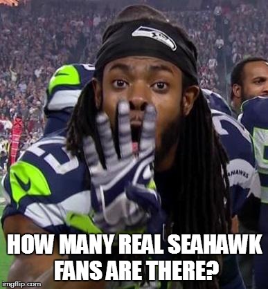 Richard Sherman | HOW MANY REAL SEAHAWK FANS ARE THERE? | image tagged in richard sherman | made w/ Imgflip meme maker