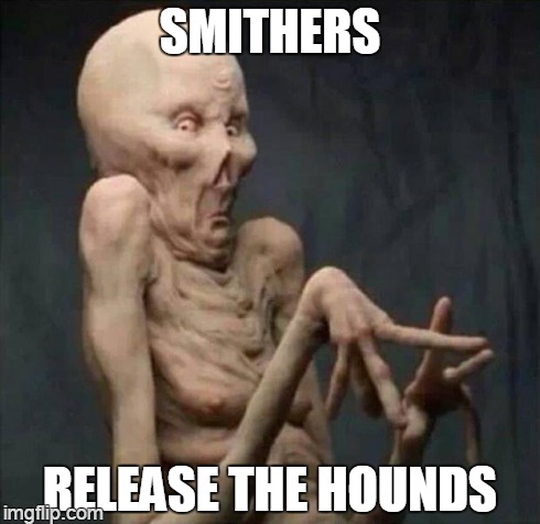 back in his day | SMITHERS RELEASE THE HOUNDS | image tagged in yo mumma,memes | made w/ Imgflip meme maker