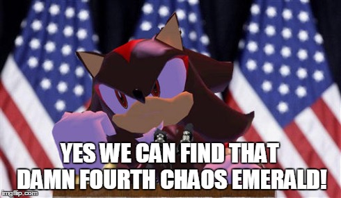 Yes we can! | YES WE CAN FIND THAT DAMN FOURTH CHAOS EMERALD! | image tagged in sonic,shadow,sega,sonic the hedgehog,youre too slow sonic,memes | made w/ Imgflip meme maker