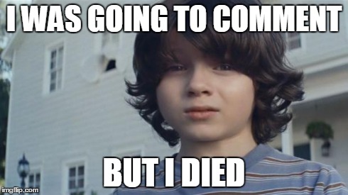 But I Died | I WAS GOING TO COMMENT BUT I DIED | image tagged in but i died | made w/ Imgflip meme maker