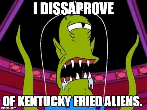 khang | I DISSAPROVE OF KENTUCKY FRIED ALIENS. | image tagged in khang | made w/ Imgflip meme maker