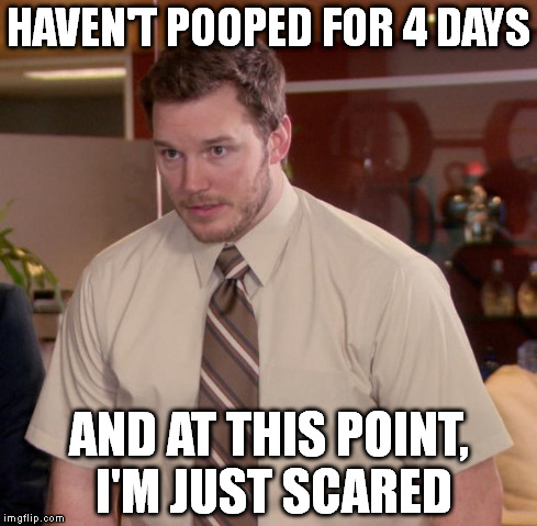 Afraid To Ask Andy Meme | HAVEN'T POOPED FOR 4 DAYS AND AT THIS POINT, I'M JUST SCARED | image tagged in memes,afraid to ask andy | made w/ Imgflip meme maker