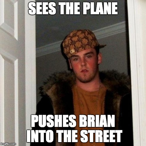 Scumbag Steve Meme | SEES THE PLANE PUSHES BRIAN INTO THE STREET | image tagged in memes,scumbag steve | made w/ Imgflip meme maker