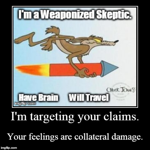 Weaponized Skeptic | image tagged in funny,demotivationals,skeptic | made w/ Imgflip demotivational maker