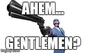 AHEM... GENTLEMEN? | made w/ Imgflip meme maker