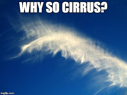 WHY SO CIRRUS? | image tagged in why so cirrus | made w/ Imgflip meme maker