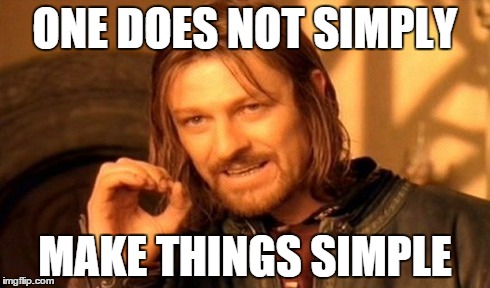 One Does Not Simply Meme | ONE DOES NOT SIMPLY MAKE THINGS SIMPLE | image tagged in memes,one does not simply | made w/ Imgflip meme maker