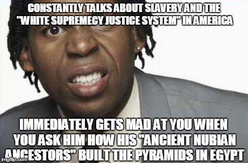 AngryBlackGuy | CONSTANTLY TALKS ABOUT SLAVERY AND THE "WHITE SUPREMECY JUSTICE SYSTEM" IN AMERICA IMMEDIATELY GETS MAD AT YOU WHEN YOU ASK HIM HOW HIS "ANC | image tagged in angryblackguy | made w/ Imgflip meme maker