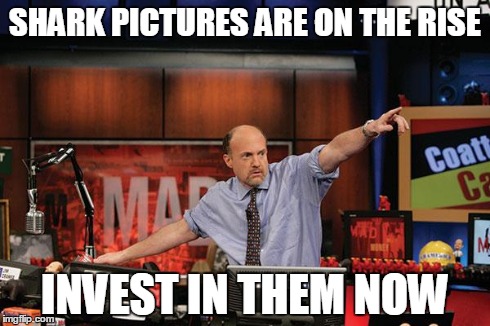 Mad Money Jim Cramer Meme | SHARK PICTURES ARE ON THE RISE INVEST IN THEM NOW | image tagged in memes,mad money jim cramer,AdviceAnimals | made w/ Imgflip meme maker