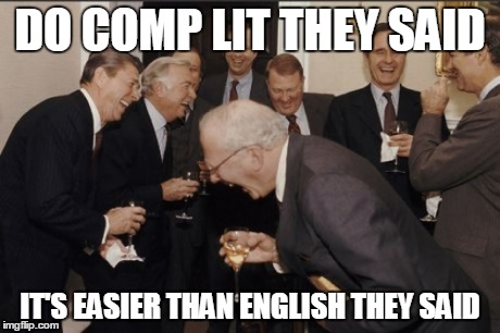 Comp Lit Woes | DO COMP LIT THEY SAID IT'S EASIER THAN ENGLISH THEY SAID | image tagged in memes,laughing men in suits,comp lit,comparative literature,english,university | made w/ Imgflip meme maker