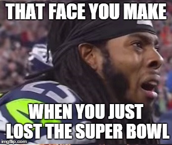 THAT FACE YOU MAKE WHEN YOU JUST LOST THE SUPER BOWL | image tagged in super bowl,marshawn lynch,seahawks | made w/ Imgflip meme maker
