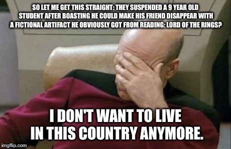 9 Year Olds, Do, Have and Will Always Act Like this | SO LET ME GET THIS STRAIGHT: THEY SUSPENDED A 9 YEAR OLD STUDENT AFTER BOASTING HE COULD MAKE HIS FRIEND DISAPPEAR WITH A FICTIONAL ARTIFACT | image tagged in memes,captain picard facepalm | made w/ Imgflip meme maker