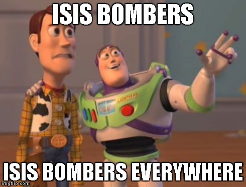 X, X Everywhere Meme | ISIS BOMBERS ISIS BOMBERS EVERYWHERE | image tagged in memes,x x everywhere | made w/ Imgflip meme maker