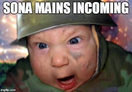 soldier baby | SONA MAINS INCOMING | image tagged in soldier baby | made w/ Imgflip meme maker