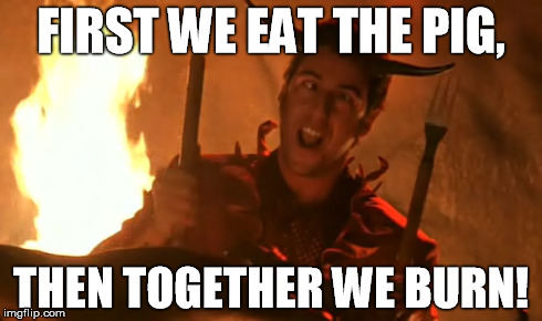 sandler devil | FIRST WE EAT THE PIG, THEN TOGETHER WE BURN! | image tagged in adam sandler,devil,dirty work,pig,burn | made w/ Imgflip meme maker