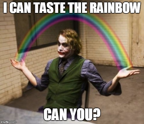 Joker Rainbow Hands | I CAN TASTE THE RAINBOW CAN YOU? | image tagged in memes,joker rainbow hands | made w/ Imgflip meme maker