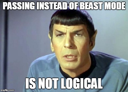 Disbelieving Spock | PASSING INSTEAD OF BEAST MODE IS NOT LOGICAL | image tagged in disbelieving spock | made w/ Imgflip meme maker