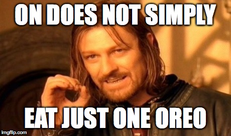 One Does Not Simply Meme | ON DOES NOT SIMPLY EAT JUST ONE OREO | image tagged in memes,one does not simply | made w/ Imgflip meme maker