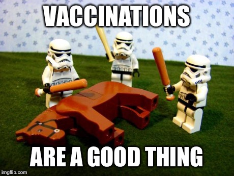dead horse | VACCINATIONS ARE A GOOD THING | image tagged in dead horse | made w/ Imgflip meme maker
