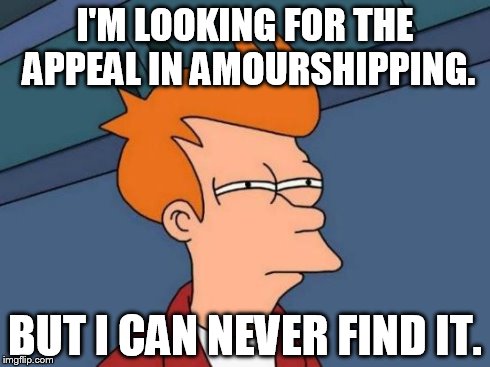 Every Pokemon shipper ever | I'M LOOKING FOR THE APPEAL IN AMOURSHIPPING. BUT I CAN NEVER FIND IT. | image tagged in memes,futurama fry | made w/ Imgflip meme maker