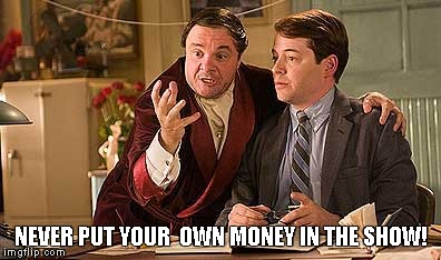 NEVER PUT YOUR  OWN MONEY IN THE SHOW! | made w/ Imgflip meme maker