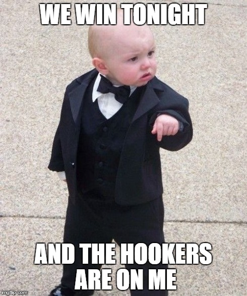 Baby Godfather | WE WIN TONIGHT AND THE HOOKERS ARE ON ME | image tagged in memes,baby godfather | made w/ Imgflip meme maker