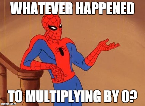 Spiderman Debate | WHATEVER HAPPENED TO MULTIPLYING BY 0? | image tagged in spiderman debate | made w/ Imgflip meme maker