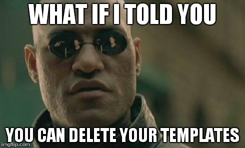 Matrix Morpheus Meme | WHAT IF I TOLD YOU YOU CAN DELETE YOUR TEMPLATES | image tagged in memes,matrix morpheus | made w/ Imgflip meme maker
