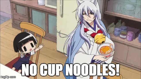NO CUP NOODLES! | image tagged in no cup noodles for you | made w/ Imgflip meme maker