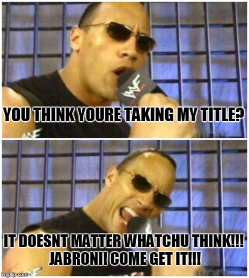 The Rock It Doesn't Matter | YOU THINK YOURE TAKING MY TITLE? IT DOESNT MATTER WHATCHU THINK!!! JABRONI! COME GET IT!!! | image tagged in memes,the rock it doesnt matter | made w/ Imgflip meme maker