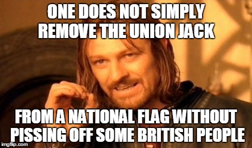 One Does Not Simply | ONE DOES NOT SIMPLY REMOVE THE UNION JACK FROM A NATIONAL FLAG WITHOUT PISSING OFF SOME BRITISH PEOPLE | image tagged in memes,one does not simply | made w/ Imgflip meme maker