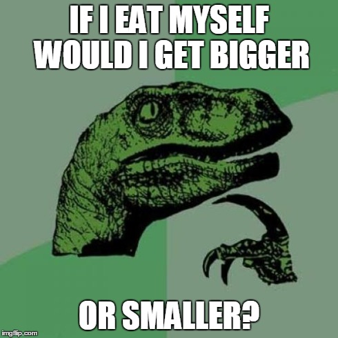 Philosoraptor | IF I EAT MYSELF WOULD I GET BIGGER OR SMALLER? | image tagged in memes,philosoraptor | made w/ Imgflip meme maker