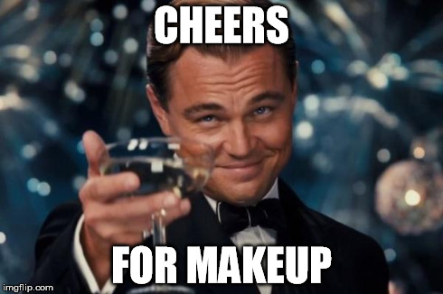 Leonardo Dicaprio Cheers Meme | CHEERS FOR MAKEUP | image tagged in memes,leonardo dicaprio cheers | made w/ Imgflip meme maker