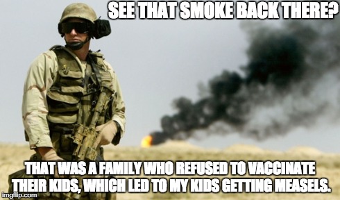 SEE THAT SMOKE BACK THERE? THAT WAS A FAMILY WHO REFUSED TO VACCINATE THEIR KIDS, WHICH LED TO MY KIDS GETTING MEASELS. | made w/ Imgflip meme maker