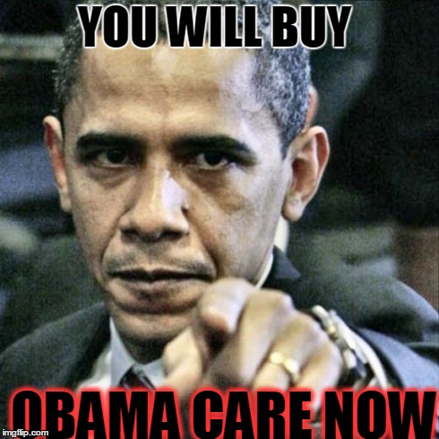 Pissed Off Obama | YOU WILL BUY OBAMA CARE NOW | image tagged in memes,pissed off obama | made w/ Imgflip meme maker