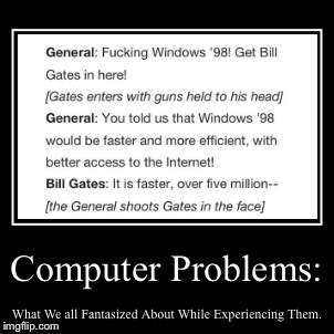 Computer Issues | image tagged in funny,demotivationals | made w/ Imgflip demotivational maker