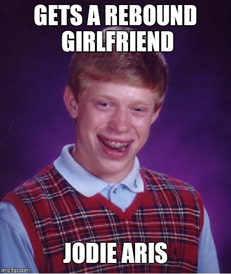 Bad Luck Brian Meme | GETS A REBOUND GIRLFRIEND JODIE ARIS | image tagged in memes,bad luck brian | made w/ Imgflip meme maker