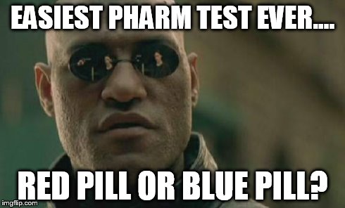Matrix Morpheus | EASIEST PHARM TEST EVER.... RED PILL OR BLUE PILL? | image tagged in memes,matrix morpheus | made w/ Imgflip meme maker
