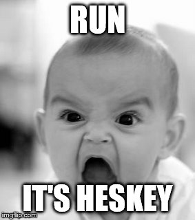 Angry Baby | RUN IT'S HESKEY | image tagged in memes,angry baby | made w/ Imgflip meme maker