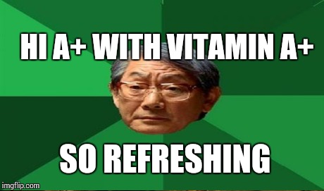 SO REFRESHING HI A+ WITH VITAMIN A+ | made w/ Imgflip meme maker