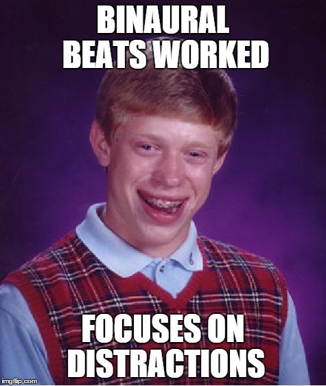 Homework fail. | BINAURAL BEATS WORKED FOCUSES ON DISTRACTIONS | image tagged in memes,bad luck brian | made w/ Imgflip meme maker