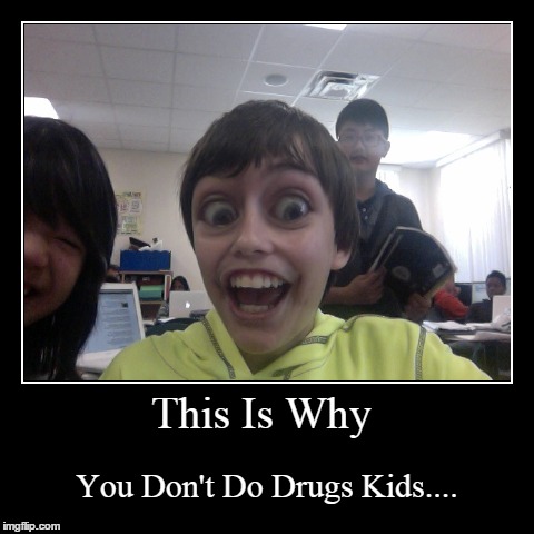 Drugs | image tagged in funny,demotivationals | made w/ Imgflip demotivational maker