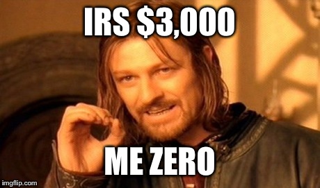 One Does Not Simply Meme | IRS $3,000 ME ZERO | image tagged in memes,one does not simply | made w/ Imgflip meme maker