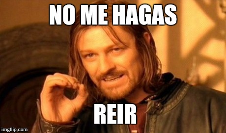 One Does Not Simply Meme | NO ME HAGAS REIR | image tagged in memes,one does not simply | made w/ Imgflip meme maker