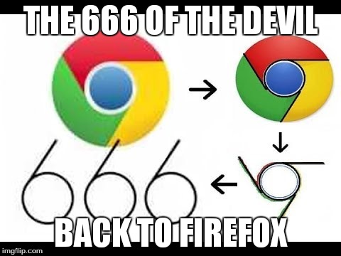 THE 666 OF THE DEVIL BACK TO FIREFOX | image tagged in chrome,devil,firefox | made w/ Imgflip meme maker