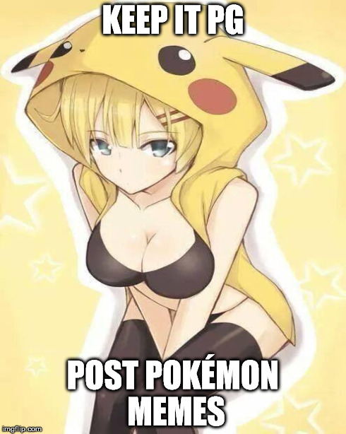 KEEP IT PG POST POKÉMON MEMES | made w/ Imgflip meme maker
