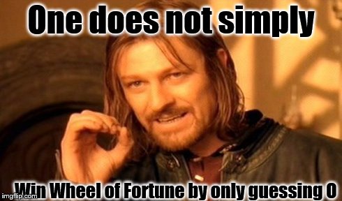 Would You Like To Buy a Vowel? | One does not simply Win Wheel of Fortune by only guessing O | image tagged in memes,one does not simply | made w/ Imgflip meme maker