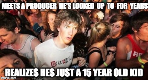 Sudden Clarity Clarence Meme | MEETS A PRODUCER  HE'S LOOKED  UP  TO  FOR  YEARS REALIZES HES JUST A 15 YEAR OLD KID | image tagged in memes,let down,suprised,dissapointed,dj,producer | made w/ Imgflip meme maker