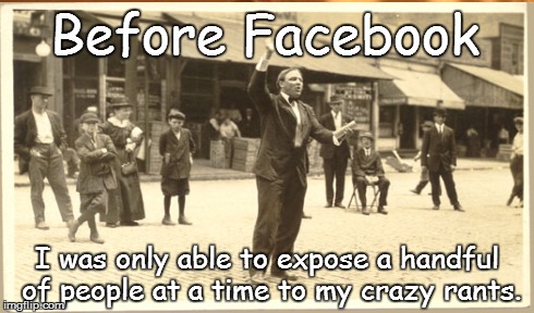Before Facebook I was only able to expose a handful of people at a time to my crazy rants. | image tagged in facebook,rant,crazy,manic street preachers | made w/ Imgflip meme maker